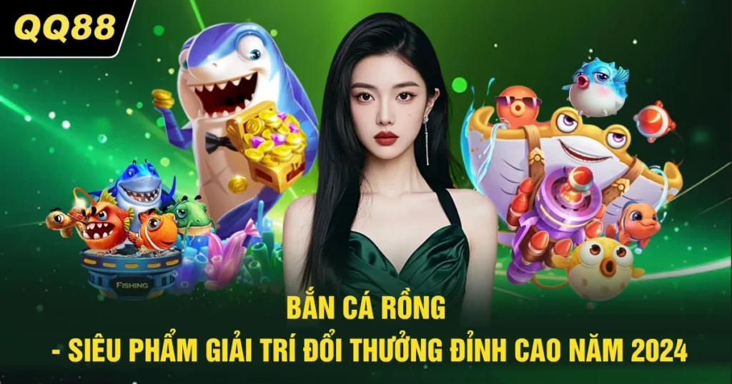 Bắn Cá Rồng - Siêu Phẩm Giải Trí Đổi Thưởng Đỉnh Cao