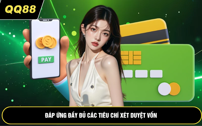 Đáp ứng đầy đủ các tiêu chí xét duyệt vốn