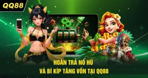 Hoàn Trả Nổ Hũ - Chi Tiết Bí Kíp Tăng Vốn Tại QQ88