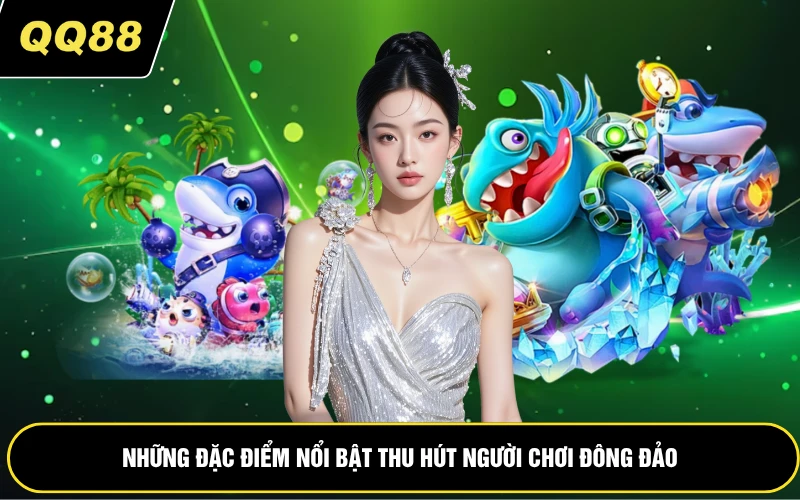 Những đặc điểm nổi bật thu hút người chơi đông đảo
