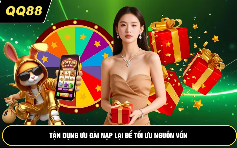 Tận dụng ưu đãi nạp lại để tối ưu nguồn vốn